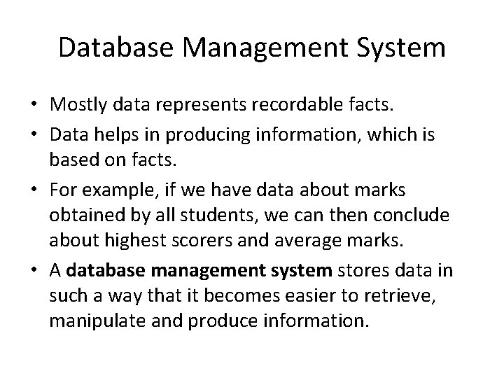 Database Management System • Mostly data represents recordable facts. • Data helps in producing Database Management System • Mostly data represents recordable facts. • Data helps in producing
