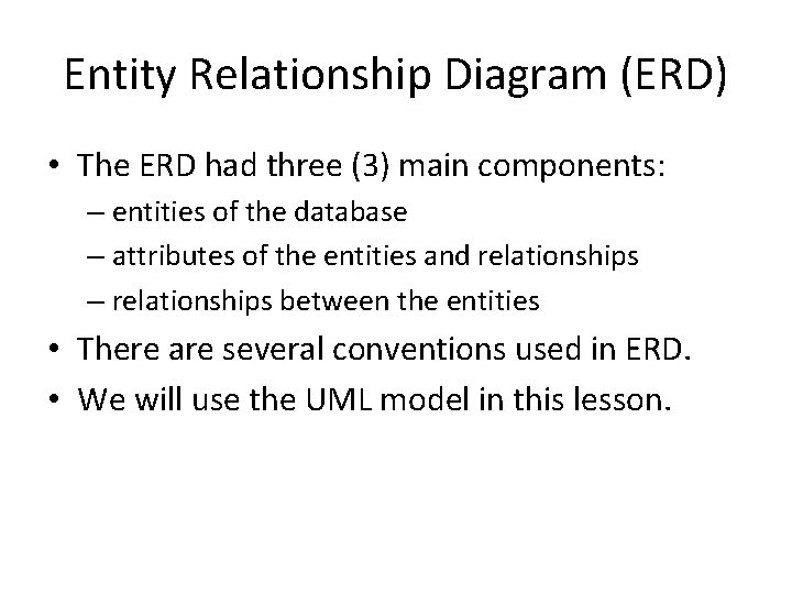 Entity Relationship Diagram (ERD) • The ERD had three (3) main components: – entities Entity Relationship Diagram (ERD) • The ERD had three (3) main components: – entities