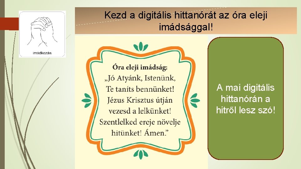 Kezd a digitális hittanórát az óra eleji imádsággal! A mai digitális hittanórán a hitről