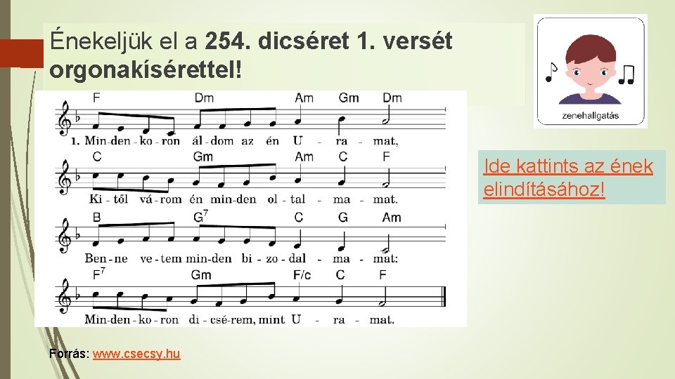 Énekeljük el a 254. dicséret 1. versét orgonakísérettel! Ide kattints az ének elindításához! Forrás: