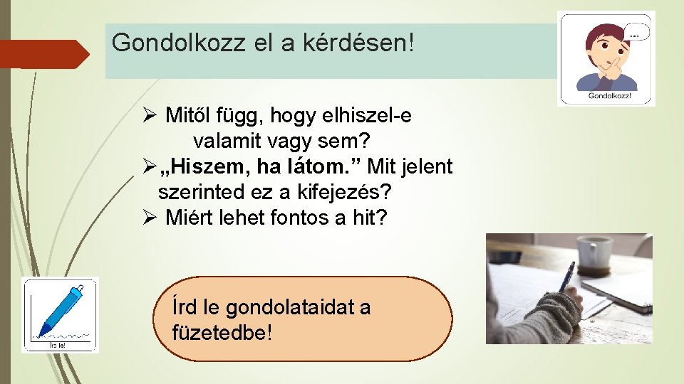 Gondolkozz el a kérdésen! Ø Mitől függ, hogy elhiszel-e valamit vagy sem? Ø„Hiszem, ha