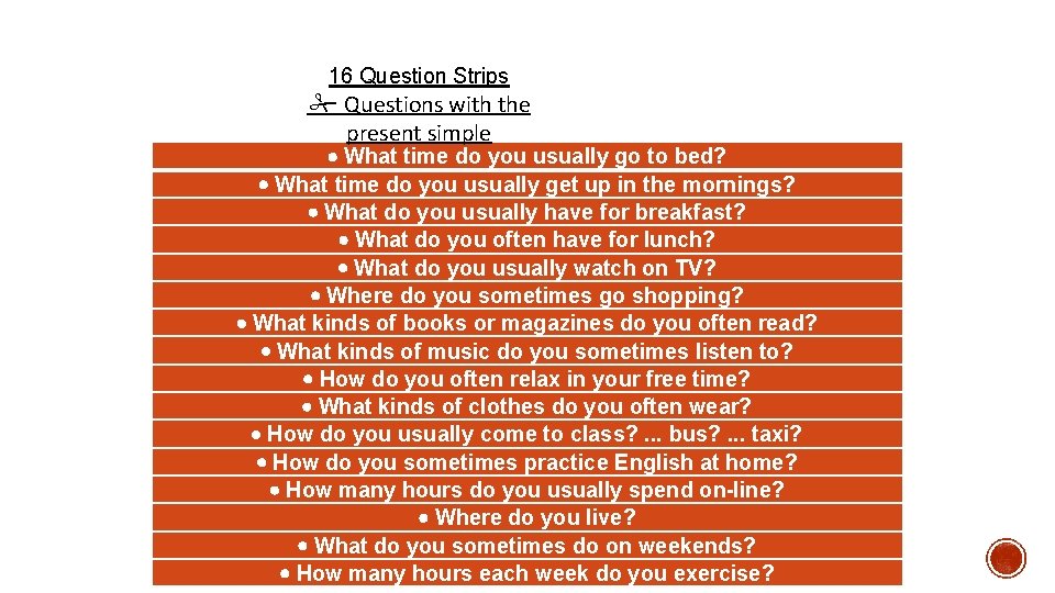 16 Question Strips Questions with the present simple What time do you usually go