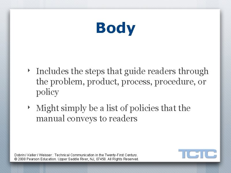 Body ‣ Includes the steps that guide readers through the problem, product, process, procedure,