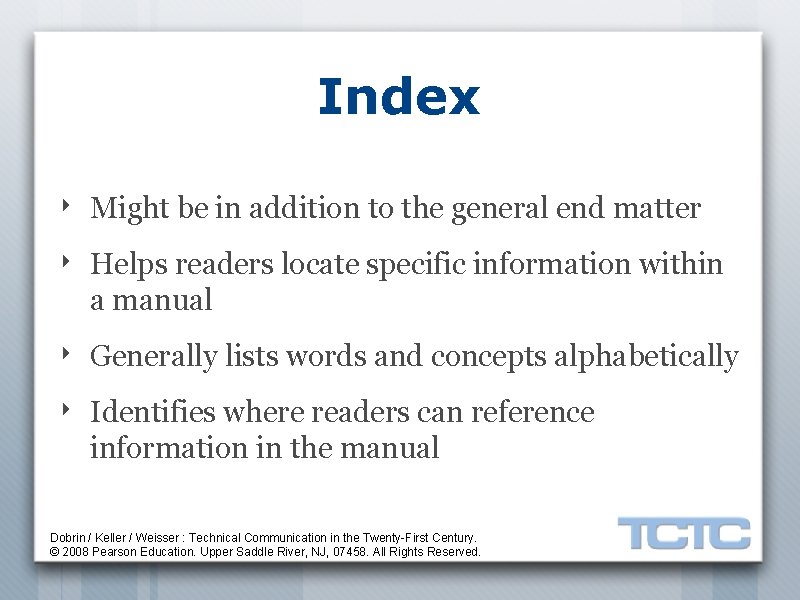 Index ‣ Might be in addition to the general end matter ‣ Helps readers