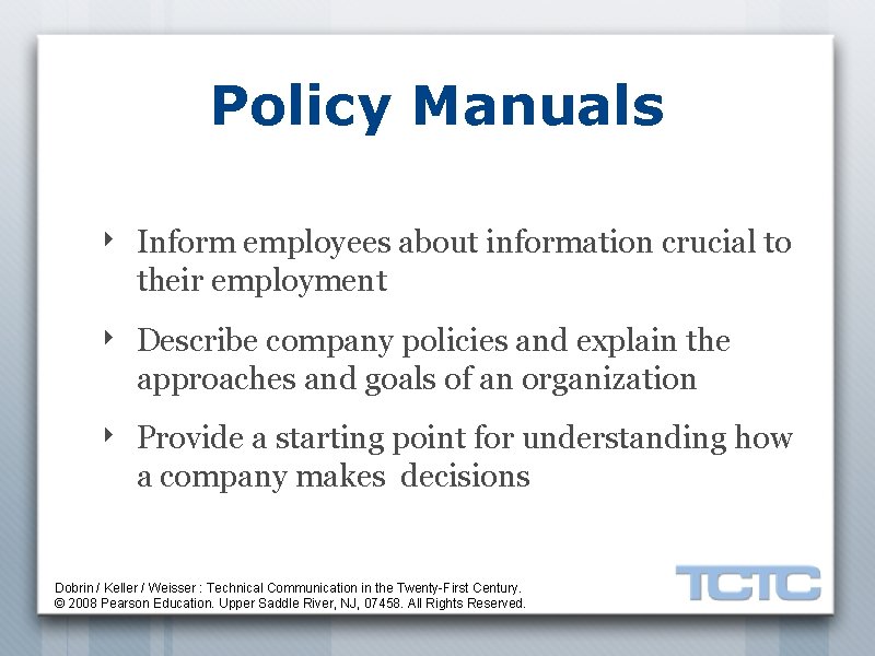 Policy Manuals ‣ Inform employees about information crucial to their employment ‣ Describe company