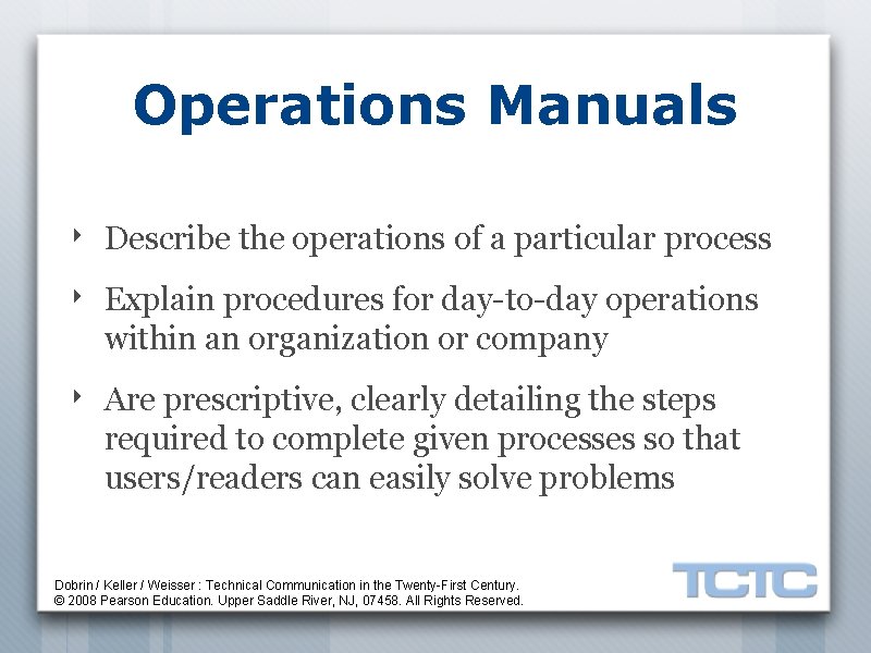 Operations Manuals ‣ Describe the operations of a particular process ‣ Explain procedures for