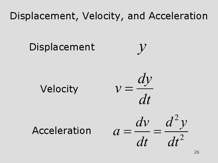 Displacement, Velocity, and Acceleration Displacement Velocity Acceleration 26 Displacement, Velocity, and Acceleration Displacement Velocity Acceleration 26