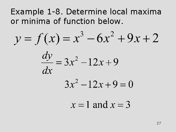 Example 1 -8. Determine local maxima or minima of function below. 27 Example 1 -8. Determine local maxima or minima of function below. 27