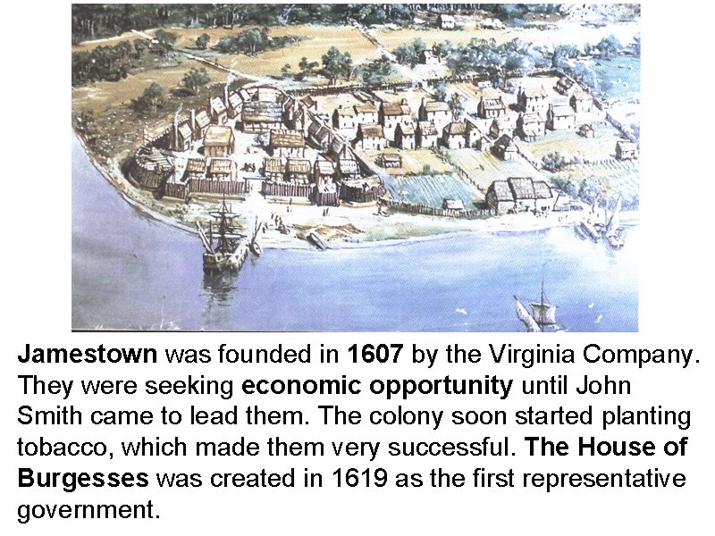Jamestown was founded in 1607 by the Virginia Company. They were seeking economic opportunity