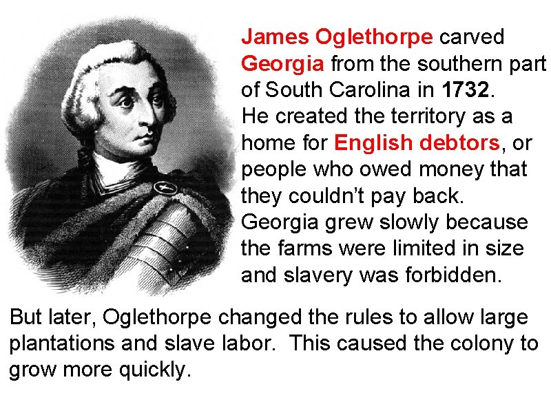 James Oglethorpe carved Georgia from the southern part of South Carolina in 1732. He