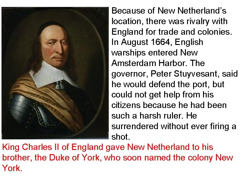Because of New Netherland’s location, there was rivalry with England for trade and colonies.