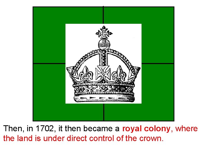 Then, in 1702, it then became a royal colony, where the land is under