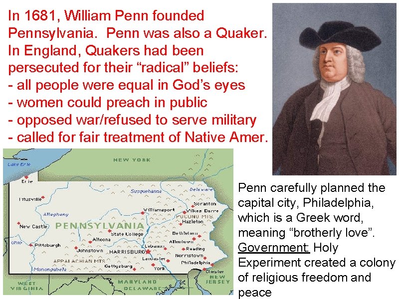 In 1681, William Penn founded Pennsylvania. Penn was also a Quaker. In England, Quakers