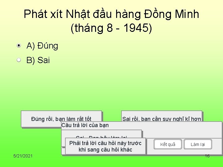 Phát xít Nhật đầu hàng Đồng Minh (tháng 8 - 1945) A) Đúng B)