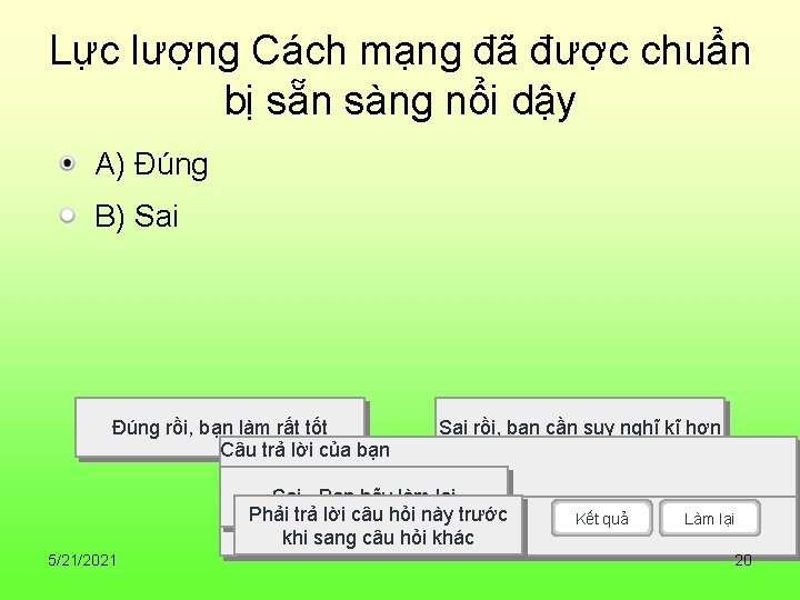 Lực lượng Cách mạng đã được chuẩn bị sẵn sàng nổi dậy A) Đúng