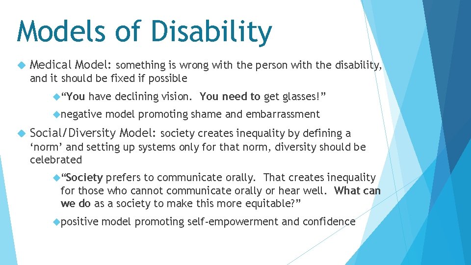 Models of Disability Medical Model: something is wrong with the person with the disability,