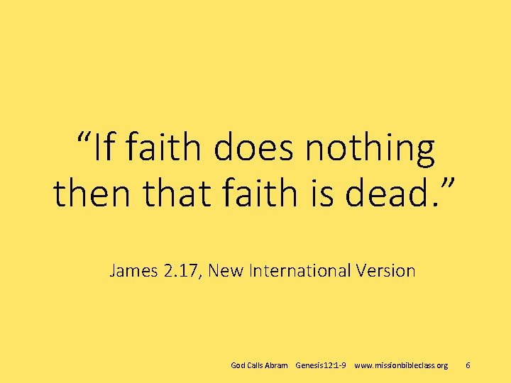 “If faith does nothing then that faith is dead. ” James 2. 17, New