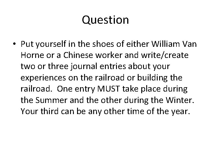 Question • Put yourself in the shoes of either William Van Horne or a