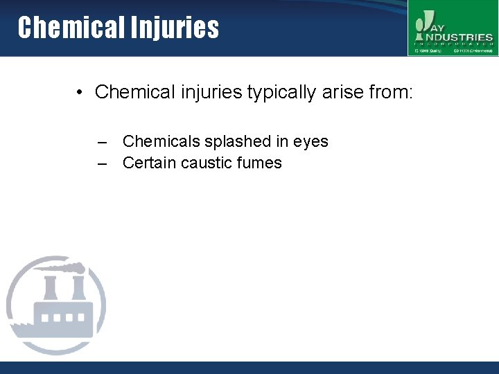 Chemical Injuries • Chemical injuries typically arise from: – Chemicals splashed in eyes –