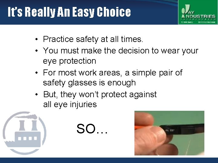 It’s Really An Easy Choice • Practice safety at all times. • You must
