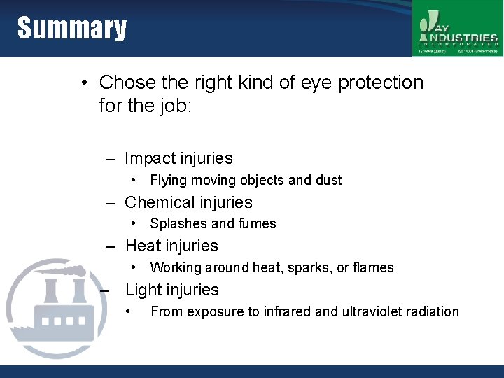 Summary • Chose the right kind of eye protection for the job: – Impact