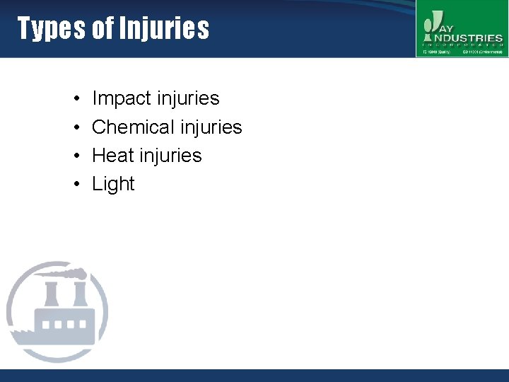 Types of Injuries • • Impact injuries Chemical injuries Heat injuries Light 