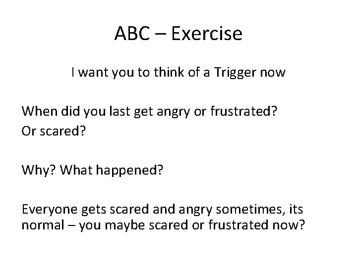 ABC – Exercise I want you to think of a Trigger now When did