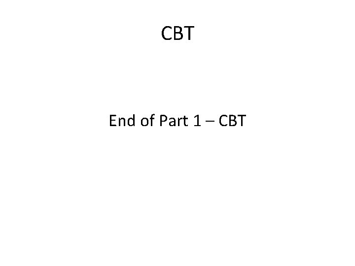 CBT End of Part 1 – CBT 