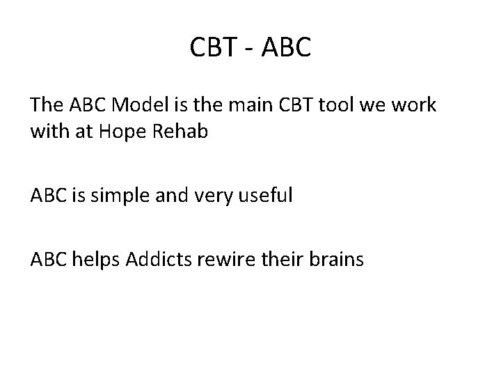 CBT - ABC The ABC Model is the main CBT tool we work with
