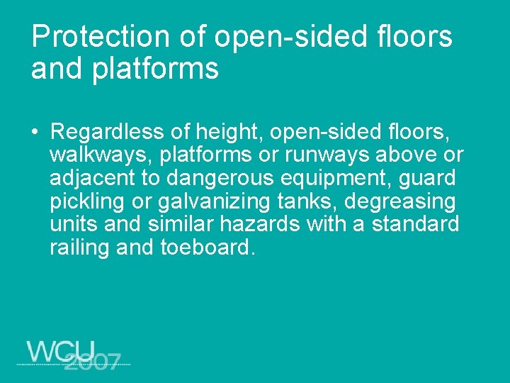 Protection of open-sided floors and platforms • Regardless of height, open-sided floors, walkways, platforms