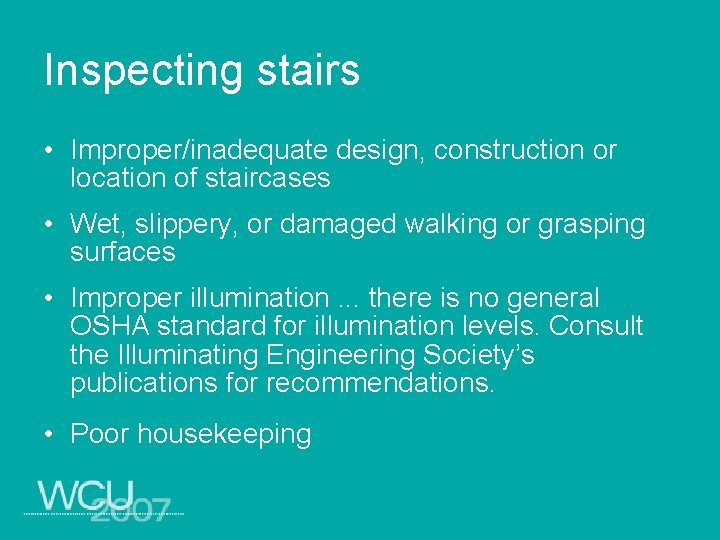 Inspecting stairs • Improper/inadequate design, construction or location of staircases • Wet, slippery, or