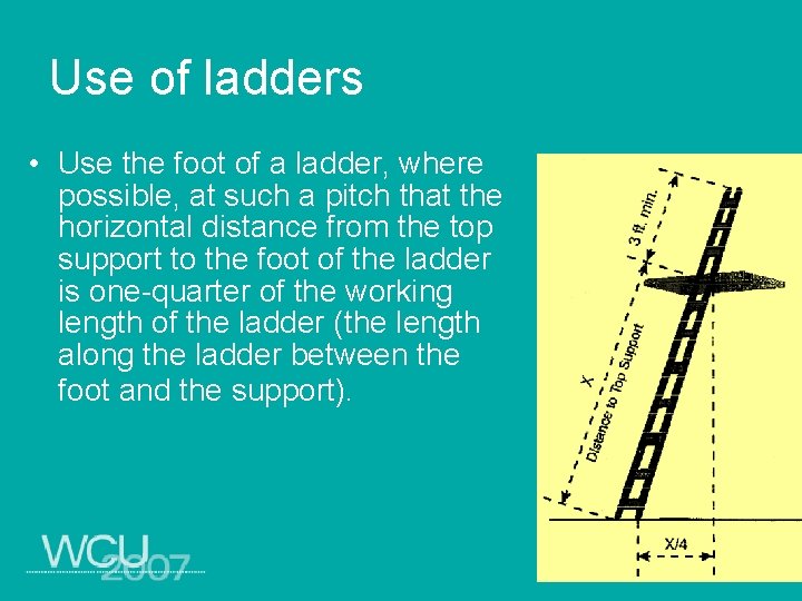 Use of ladders • Use the foot of a ladder, where possible, at such