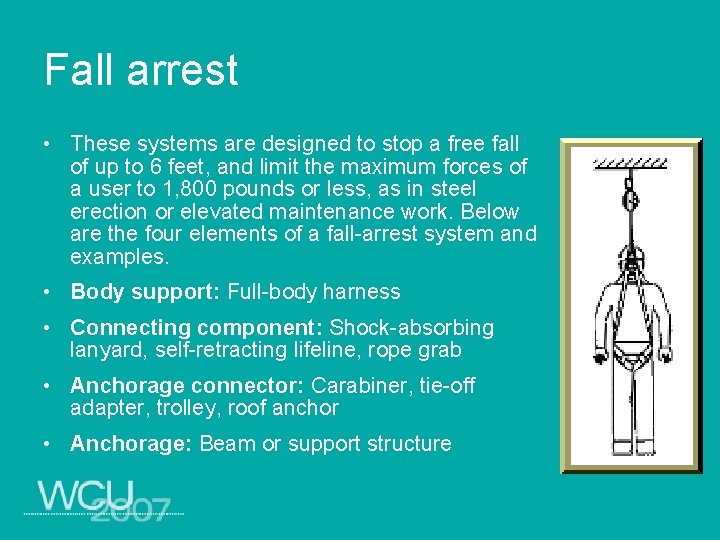 Fall arrest • These systems are designed to stop a free fall of up
