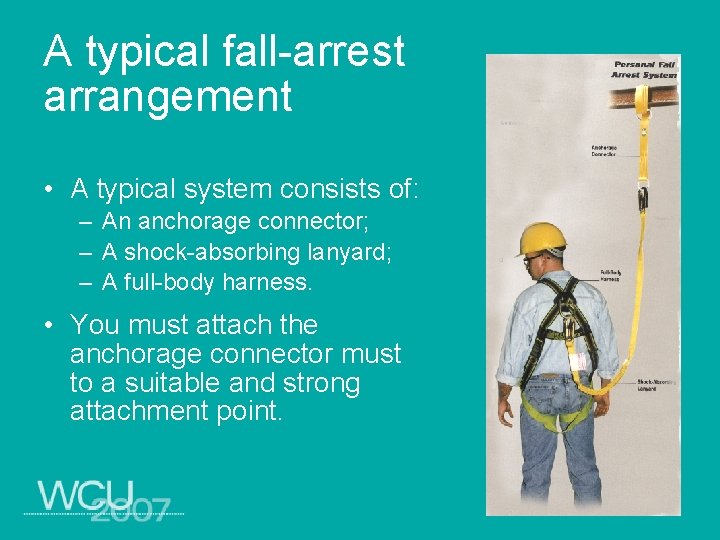 A typical fall-arrest arrangement • A typical system consists of: – An anchorage connector;