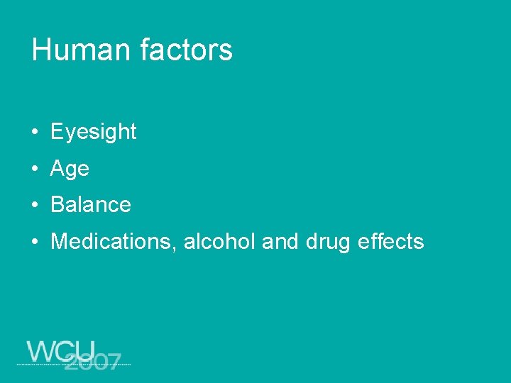 Human factors • Eyesight • Age • Balance • Medications, alcohol and drug effects