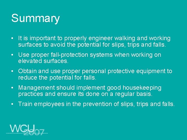 Summary • It is important to properly engineer walking and working surfaces to avoid
