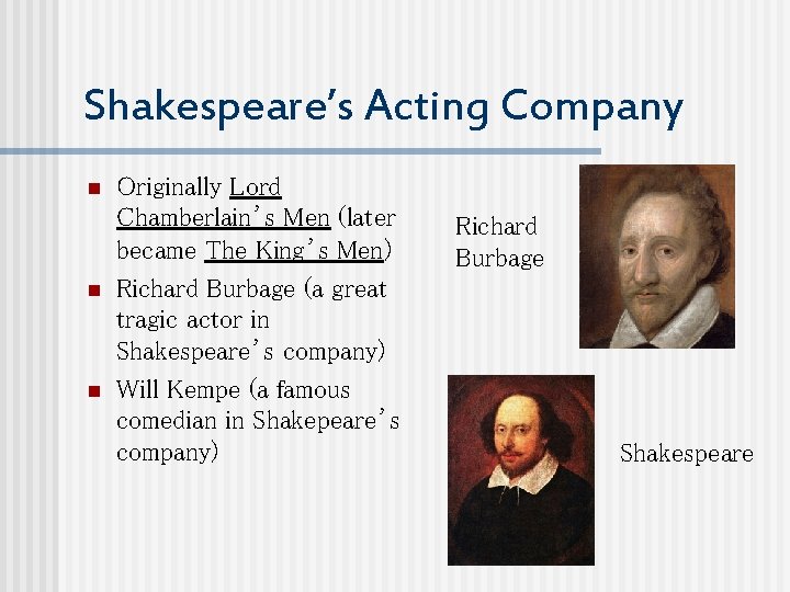 Shakespeare’s Acting Company n n n Originally Lord Chamberlain’s Men (later became The King’s
