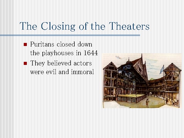 The Closing of the Theaters n n Puritans closed down the playhouses in 1644