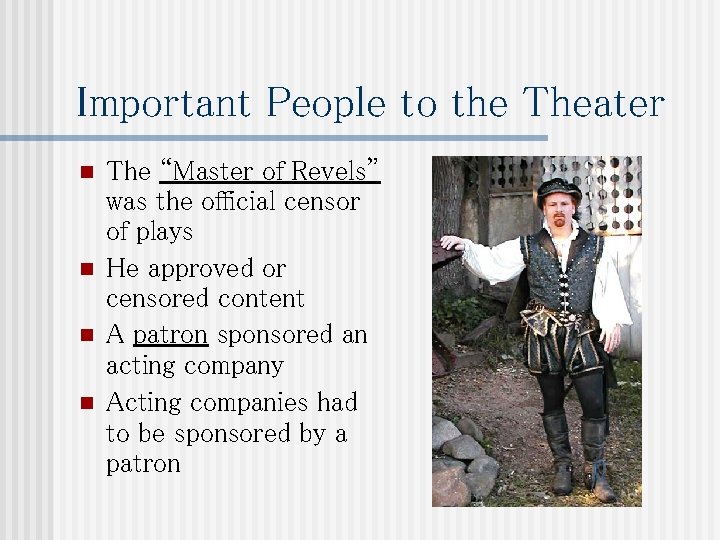 Important People to the Theater n n The “Master of Revels” was the official