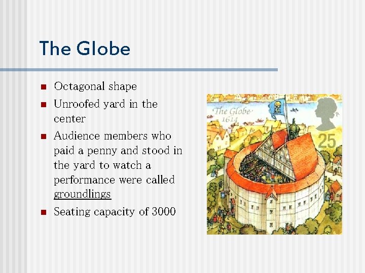 The Globe n n Octagonal shape Unroofed yard in the center Audience members who