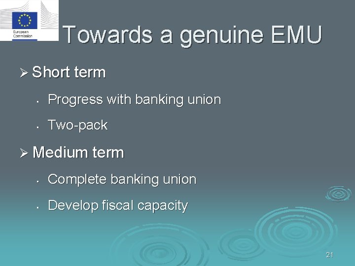 Towards a genuine EMU Ø Short term • Progress with banking union • Two-pack