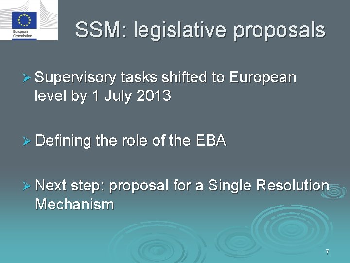 SSM: legislative proposals Ø Supervisory tasks shifted to European level by 1 July 2013