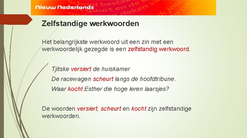 Zelfstandige werkwoorden Het belangrijkste werkwoord uit een zin met een werkwoordelijk gezegde is een