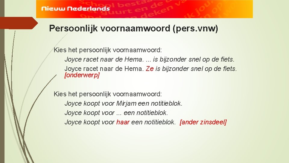 Persoonlijk voornaamwoord (pers. vnw) Kies het persoonlijk voornaamwoord: Joyce racet naar de Hema. .