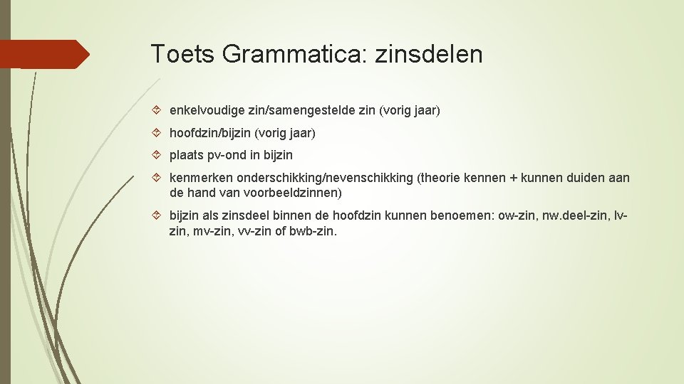 Toets Grammatica: zinsdelen enkelvoudige zin/samengestelde zin (vorig jaar) hoofdzin/bijzin (vorig jaar) plaats pv-ond in