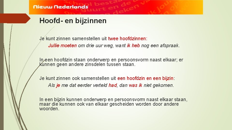Hoofd- en bijzinnen Je kunt zinnen samenstellen uit twee hoofdzinnen: Jullie moeten om drie