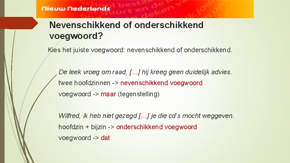 Nevenschikkend of onderschikkend voegwoord? Kies het juiste voegwoord: nevenschikkend of onderschikkend. De leek vroeg