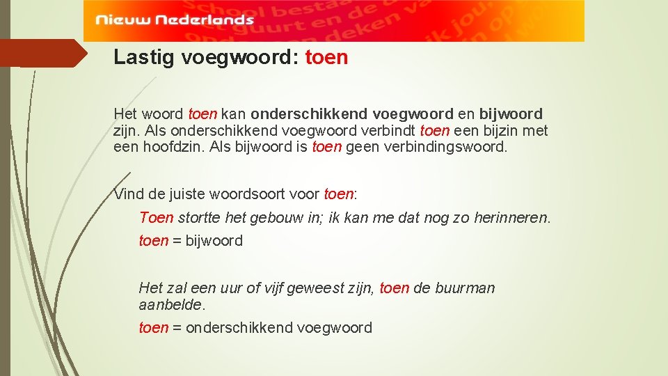 Lastig voegwoord: toen Het woord toen kan onderschikkend voegwoord en bijwoord zijn. Als onderschikkend