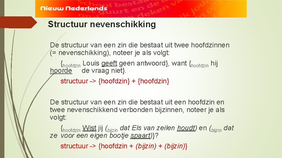 Structuur nevenschikking De structuur van een zin die bestaat uit twee hoofdzinnen (= nevenschikking),