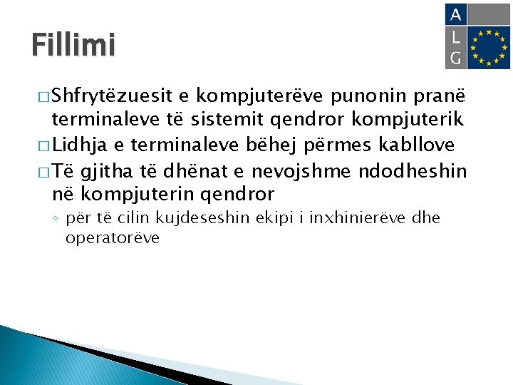Fillimi � Shfrytëzuesit e kompjuterëve punonin pranë terminaleve të sistemit qendror kompjuterik � Lidhja